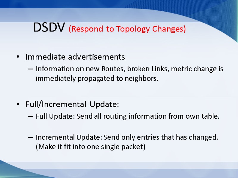 DSDV (Respond to Topology Changes) Immediate advertisements Information on new Routes, broken Links, metric
